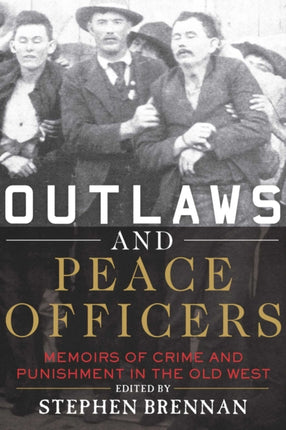 Outlaws and Peace Officers: Memoirs of Crime and