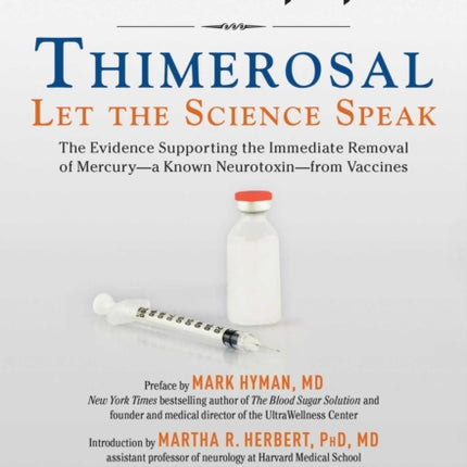 Thimerosal: Let the Science Speak: The Evidence Supporting the Immediate Removal of Mercury—a Known Neurotoxin—from Vaccines