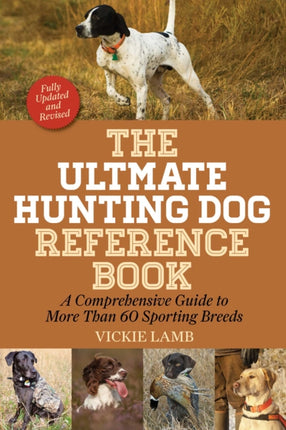 The Ultimate Hunting Dog Reference Book: A Comprehensive Guide to More Than 60 Sporting Breeds