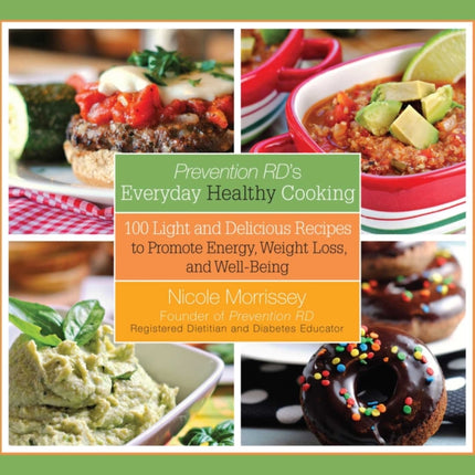 Prevention RD's Everyday Healthy Cooking: 100 Light and Delicious Recipes to Promote Energy, Weight Loss, and Well-Being