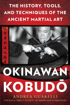 Okinawan Kobudo: The History, Tools, and Techniques of the Ancient Martial Art