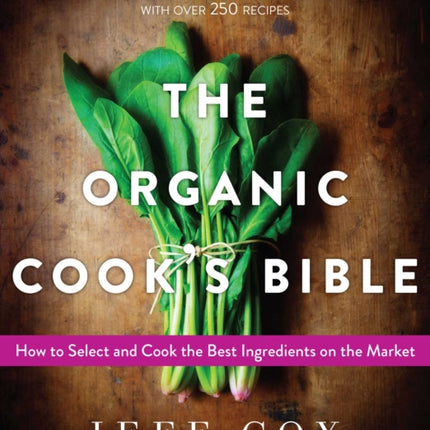 The Organic Cook's Bible: How to Select and Cook the Best Ingredients on the Market