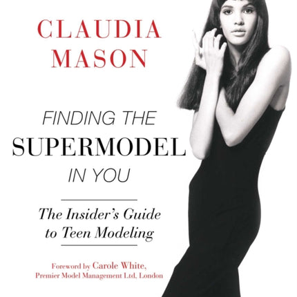 Finding the Supermodel in You: The Insider's Guide to Teen Modeling