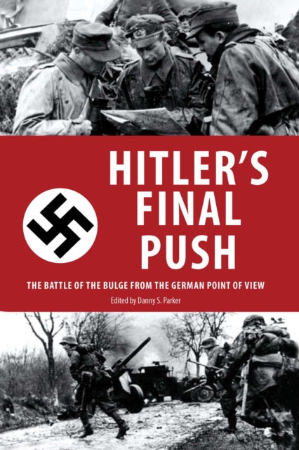 Hitler's Final Push: The Battle of the Bulge from the German Point of View