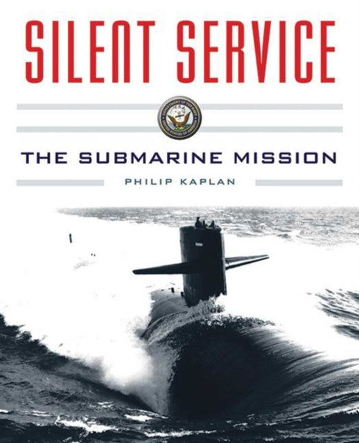 Silent Service: Submarine Warfare from World War II to the Present?An Illustrated and Oral History