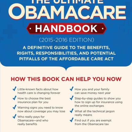 The Ultimate Obamacare Handbook (2015–2016 edition): A Definitive Guide to the Benefits, Rights, Responsibilities, and Potential Pitfalls of the Affordable Care Act