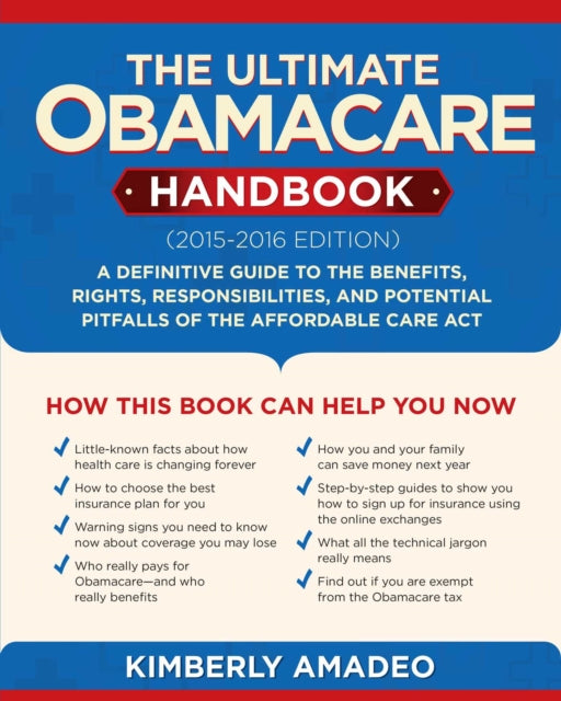 The Ultimate Obamacare Handbook (2015–2016 edition): A Definitive Guide to the Benefits, Rights, Responsibilities, and Potential Pitfalls of the Affordable Care Act