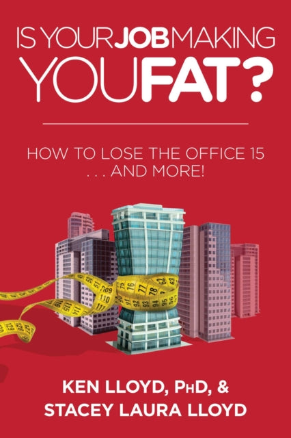 Is Your Job Making You Fat?: How to Lose the Office 15 . . . and More!