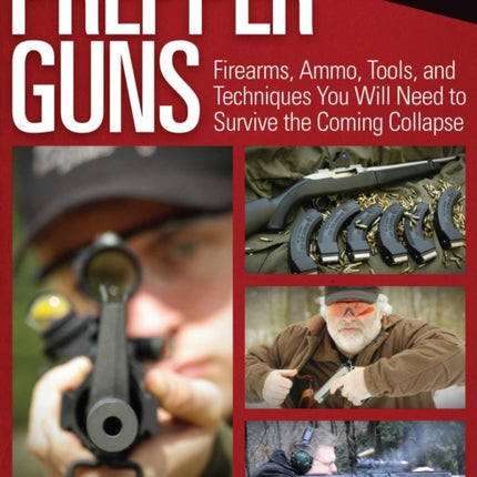 Prepper Guns: Firearms, Ammo, Tools, and Techniques You Will Need to Survive the Coming Collapse