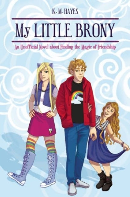 My Little Brony: An Unofficial Novel about Finding the Magic of Friendship