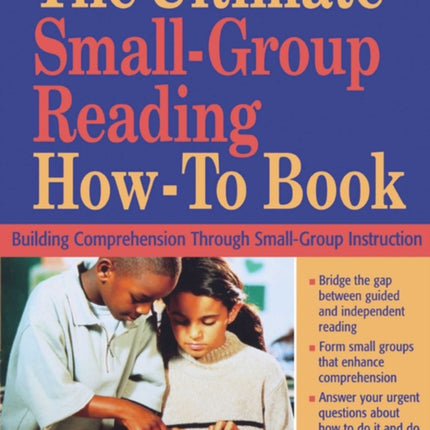 The Ultimate Small-Group Reading How-To Book: Building Comprehension Through Small-Group Instruction