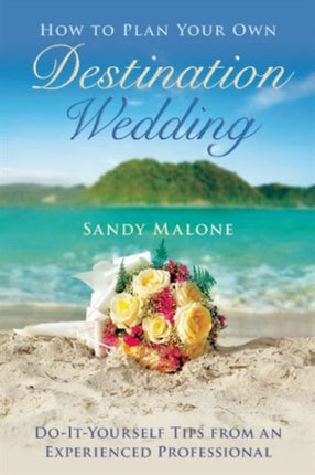 How to Plan Your Own Destination Wedding: