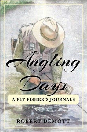 Angling Days: A Fly Fisher's Journals