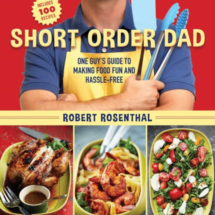 Short Order Dad: One Guy's Guide to Making Food Fun and Hassle-Free