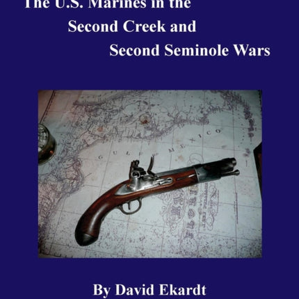 The U.S. Marines in the Second Creek and Second Seminole Wars