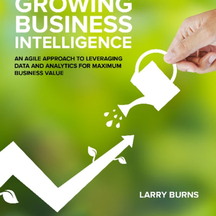 Growing Business Intelligence: An Agile Approach