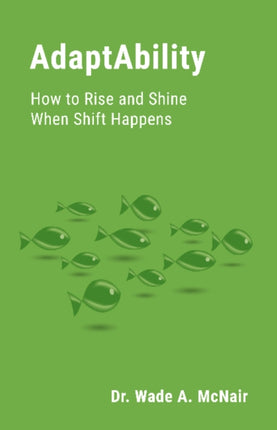 AdaptAbility: How to Rise and Shine When Shift Happens