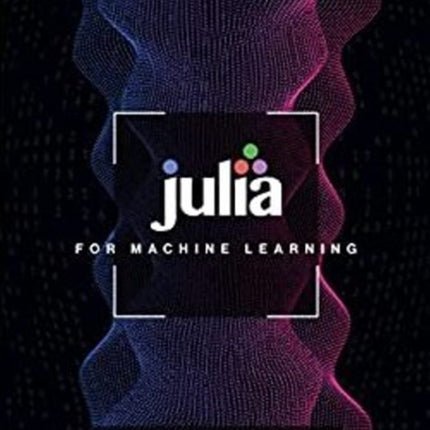 Julia for Machine Learning