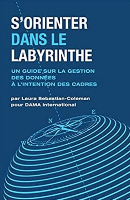 Sorienter Dans Le Labyrinthe: Un Guide Sur La Gestion Des Donnees A Lintention Des Cadres