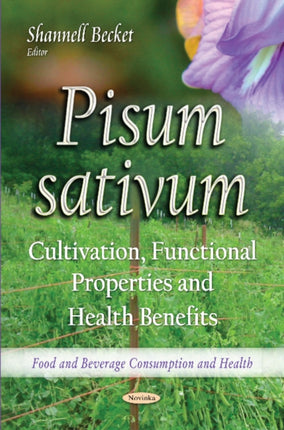 Pisum sativum: Cultivation, Functional Properties & Health Benefits