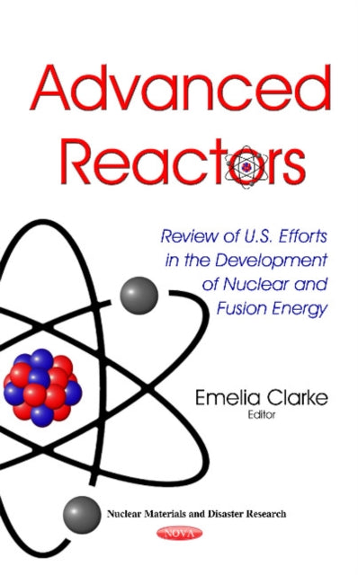 Advanced Reactors: Review of U.S. Efforts in the Development of Nuclear & Fusion Energy