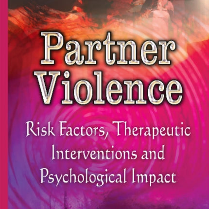 Partner Violence: Risk Factors, Therapeutic Interventions & Psychological Impact