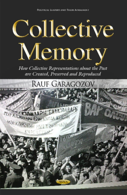 Collective Memory: How Collective Representations About the Past Are Created, Preserved & Reproduced