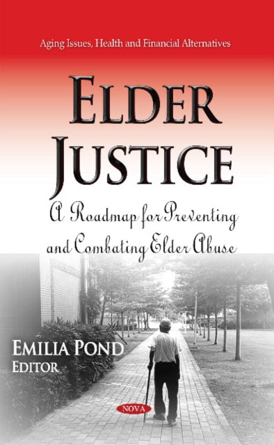 Elder Justice: A Roadmap for Preventing & Combating Elder Abuse