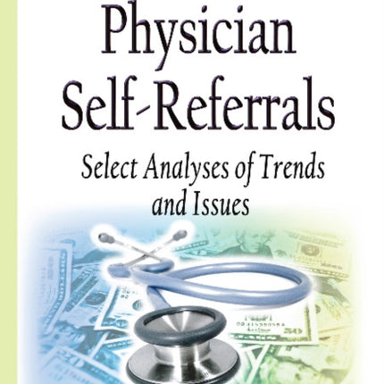 Physician Self-Referrals: Select Analyses of Trends & Issues