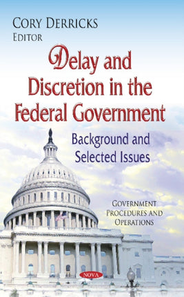 Delay & Discretion in the Federal Government: