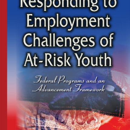 Responding to Employment Challenges of At-Risk Youth: Federal Programs & an Advancement Framework