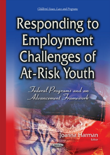 Responding to Employment Challenges of At-Risk Youth: Federal Programs & an Advancement Framework