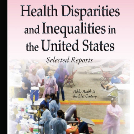 Health Disparities & Inequalities in the United States: Selected Reports