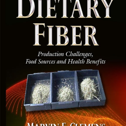 Dietary Fiber: Production Challenges, Food Sources & Health Benefits