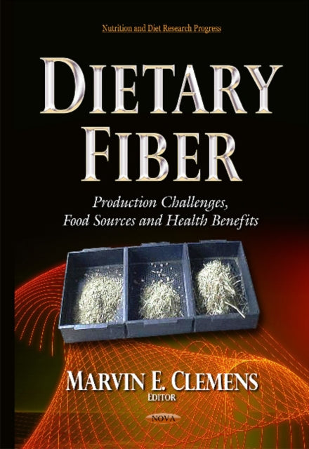 Dietary Fiber: Production Challenges, Food Sources & Health Benefits