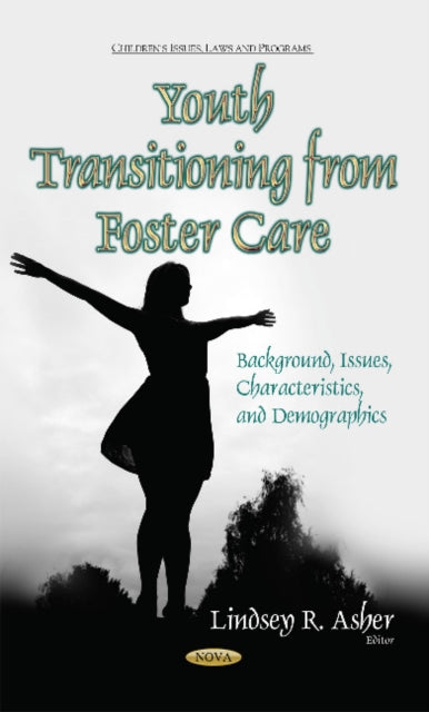 Youth Transitioning from Foster Care: Background, Issues, Characteristics & Demographics