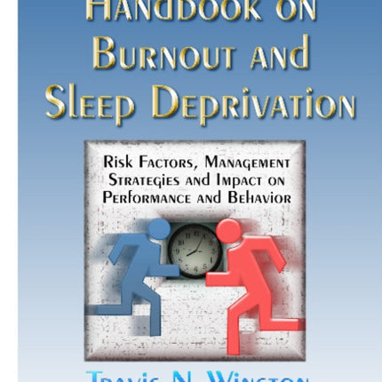 Handbook on Burnout & Sleep Deprivation: Risk Factors, Management Strategies & Impact on Performance & Behavior