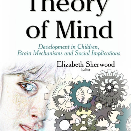 Theory of Mind: Development in Children, Brain Mechanisms & Social Implications