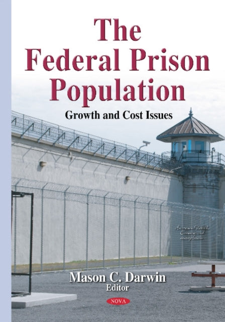 Federal Prison Population: Growth & Cost Issues