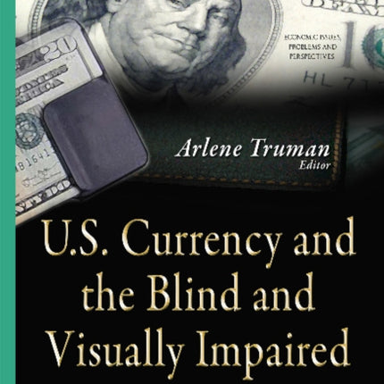 U.S. Currency & the Blind & Visually Impaired: Addressing Accessibility Features