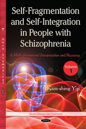 Self Fragmentation & Self Integration in People with Schizophrenia: Volume 1 -- A Multi-dimensional Interpretation & Recovery