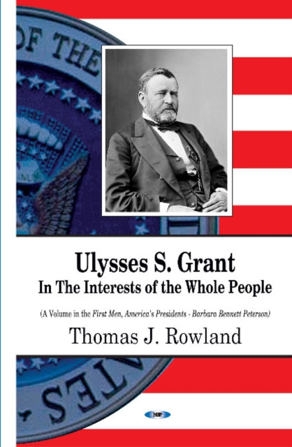 Ulysses S Grant: In the Interests of the Whole People