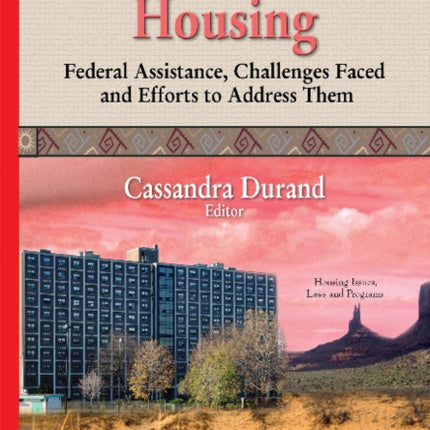 Native American Housing: Federal Assistance, Challenges Faced & Efforts to Address Them