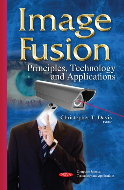 Image Fusion: Principles, Technology & Applications