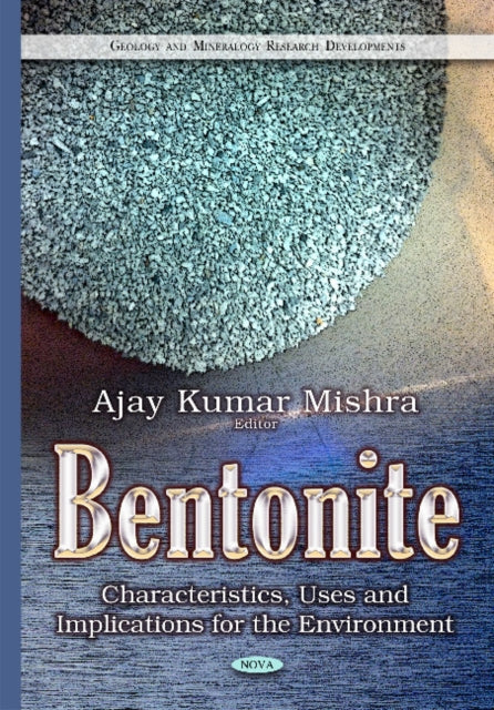 Bentonite: Characteristics, Uses & Implications for the Environment