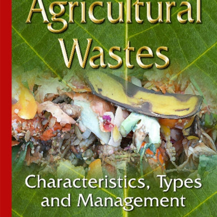 Agricultural Wastes: Characteristics, Types &