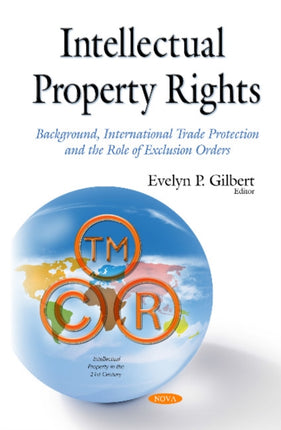 Intellectual Property Rights: Background, International Trade Protection & the Role of Exclusion Orders