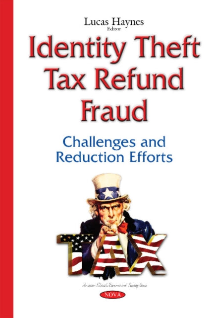 Identity Theft Tax Refund Fraud: Challenges & Reduction Efforts