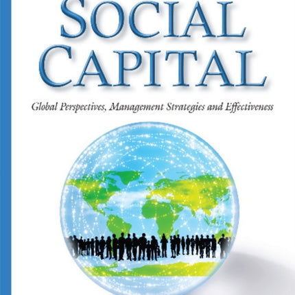 Social Capital: Global Perspectives, Management Strategies & Effectiveness