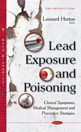 Lead Exposure & Poisoning: Clinical Symptoms, Medical Management & Preventive Strategies